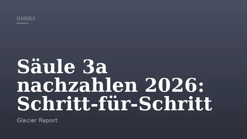 Säule 3a nachzahlen 2026: Schritt‑für‑Schritt