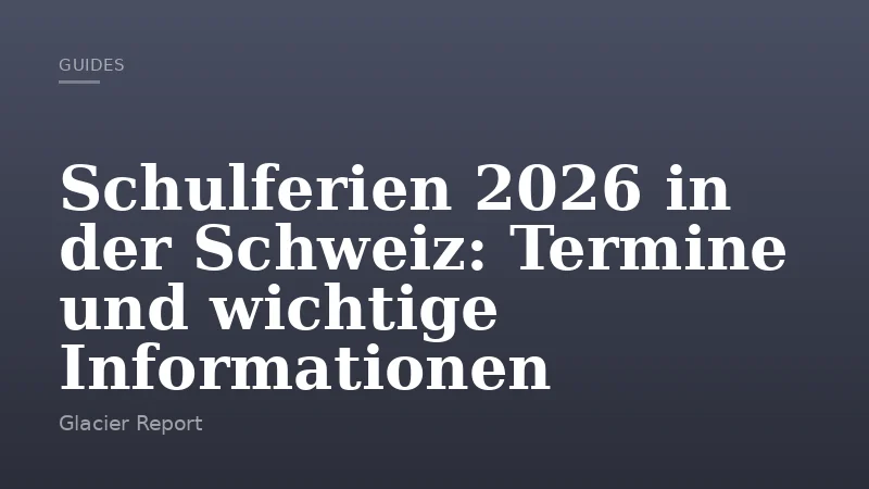 Schulferien 2026 in der Schweiz: Termine und wichtige Informationen