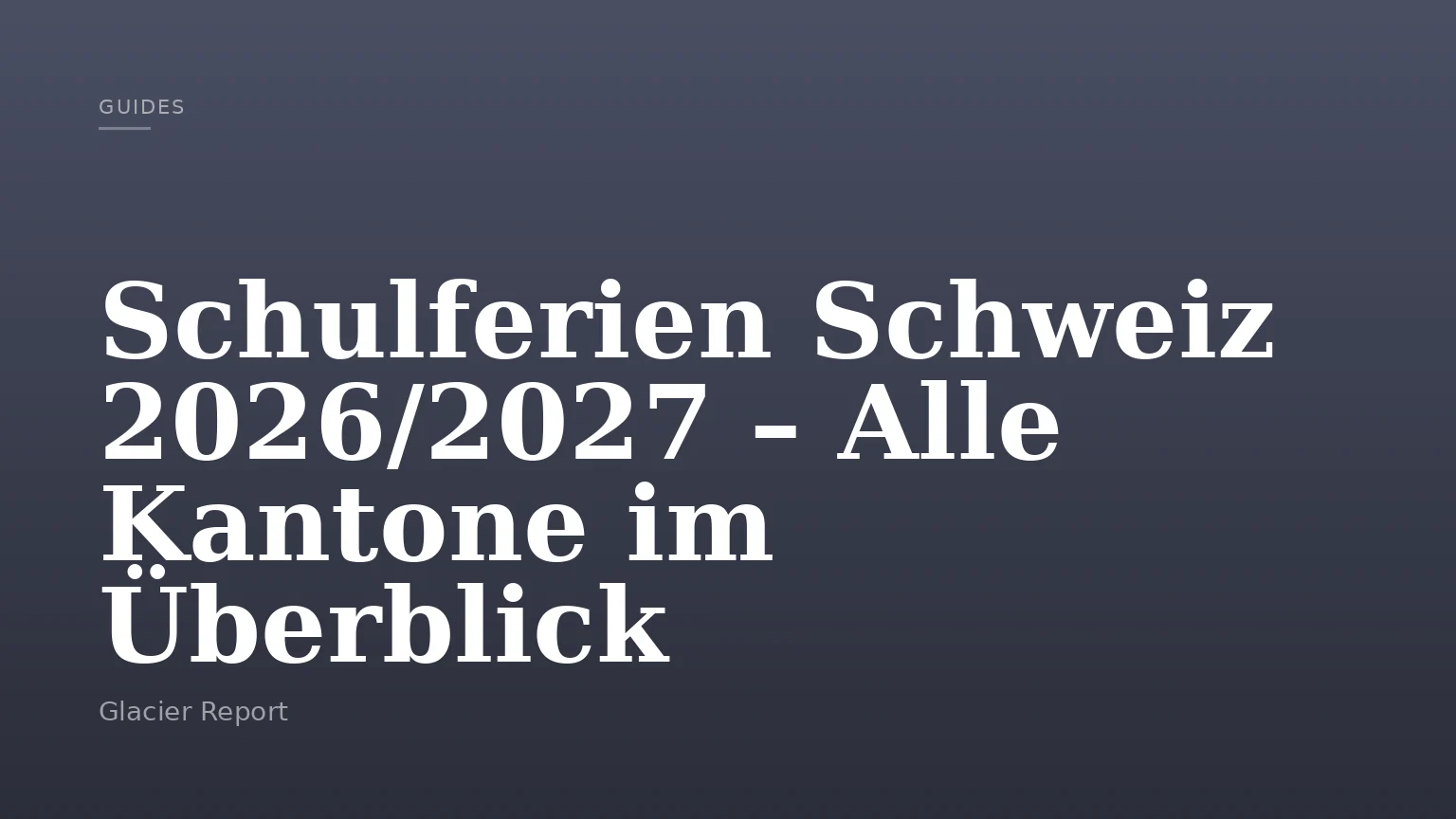 Schulferien Schweiz 2026/2027 – Alle Kantone im Überblick