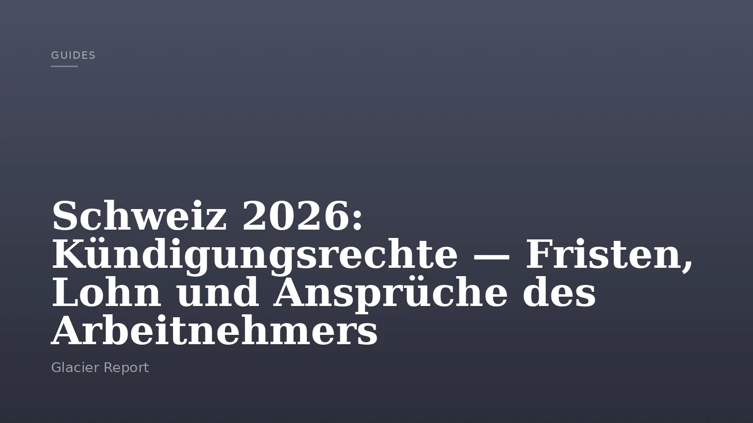 Schweiz 2026: Kündigungsrechte — Fristen, Lohn und Ansprüche des Arbeitnehmers
