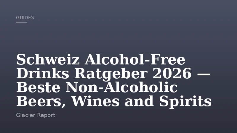 Schweiz Alcohol-Free Drinks Ratgeber 2026 — Beste Non-Alcoholic Beers, Wines and Spirits
