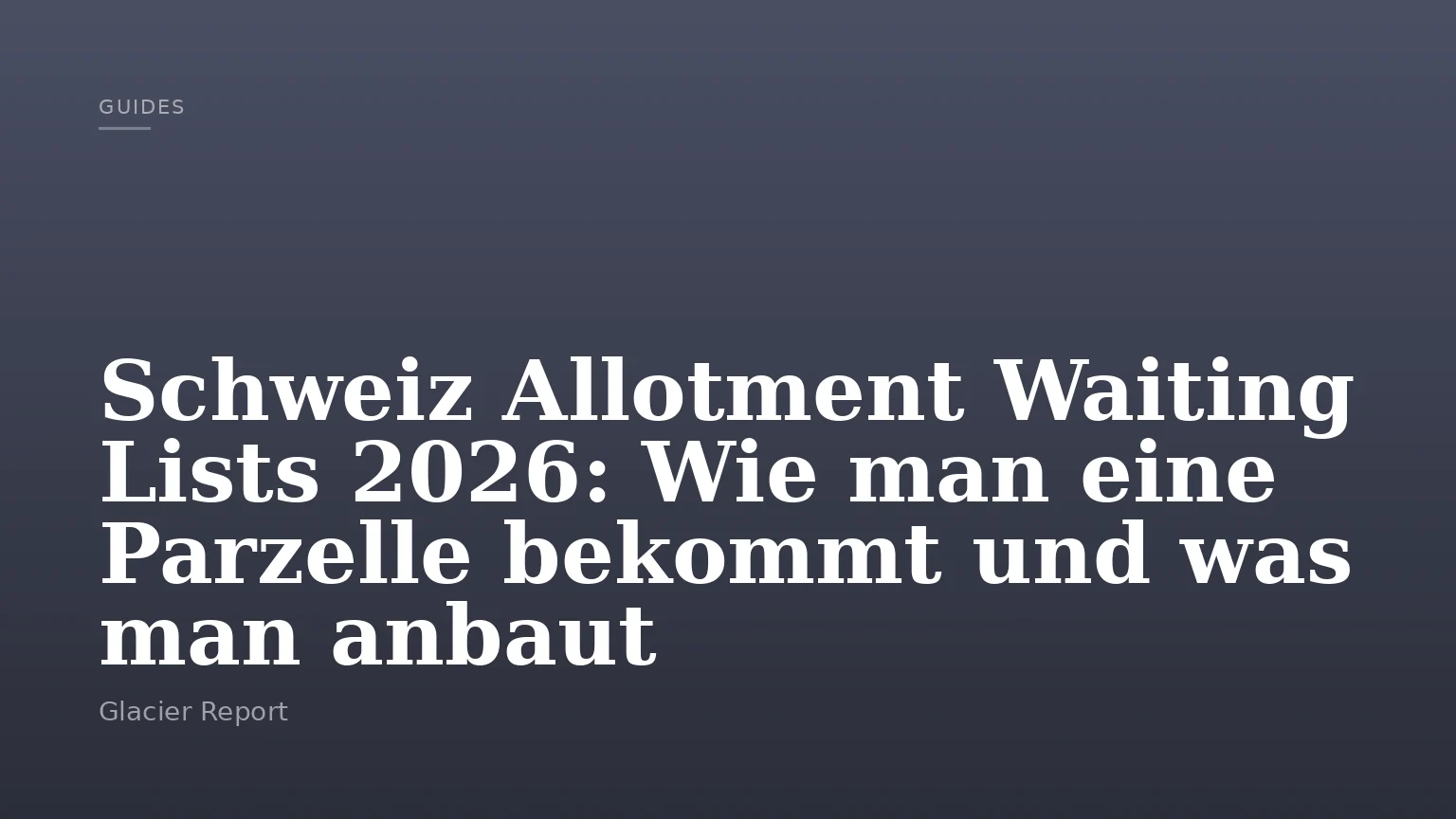 Schweiz Allotment Waiting Lists 2026: Wie man eine Parzelle bekommt und was man anbaut