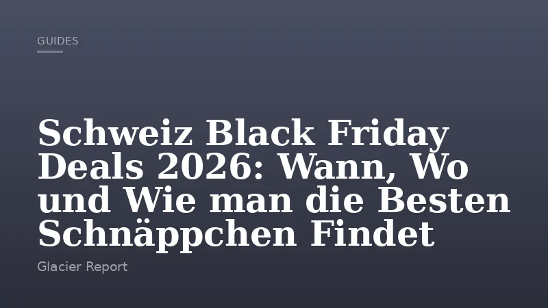 Schweiz Black Friday Deals 2026: Wann, Wo und Wie man die Besten Schnäppchen Findet