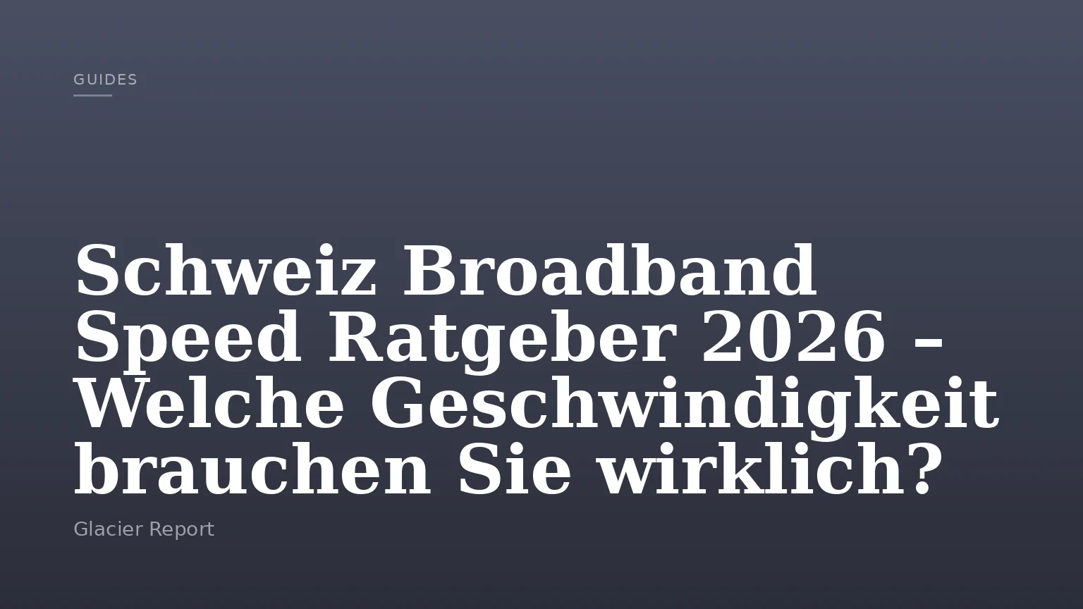 Schweiz Broadband Speed Ratgeber 2026 – Welche Geschwindigkeit brauchen Sie wirklich?