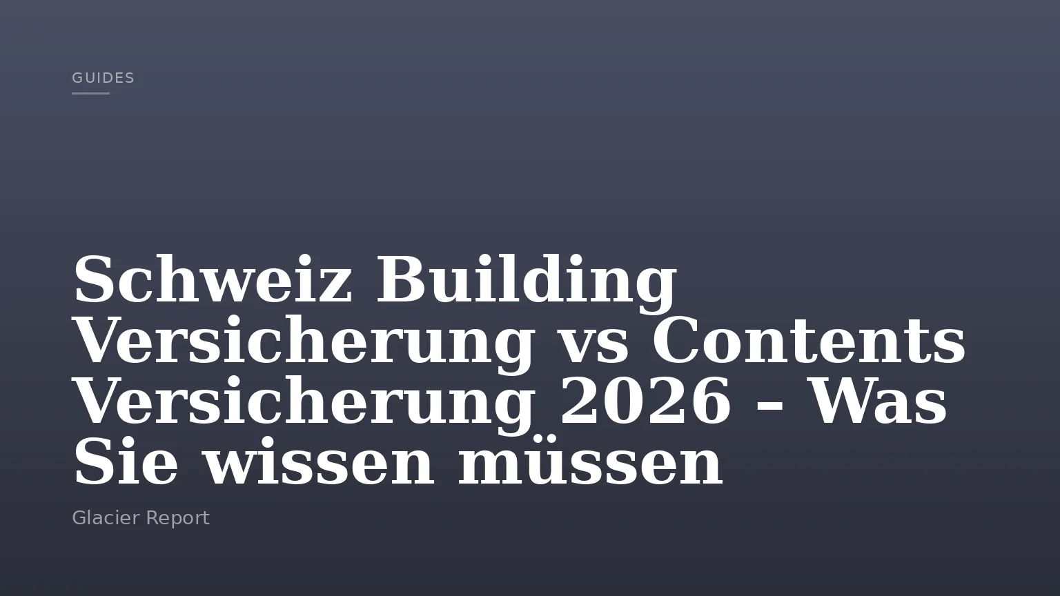 Schweiz Building Versicherung vs Contents Versicherung 2026 – Was Sie wissen müssen