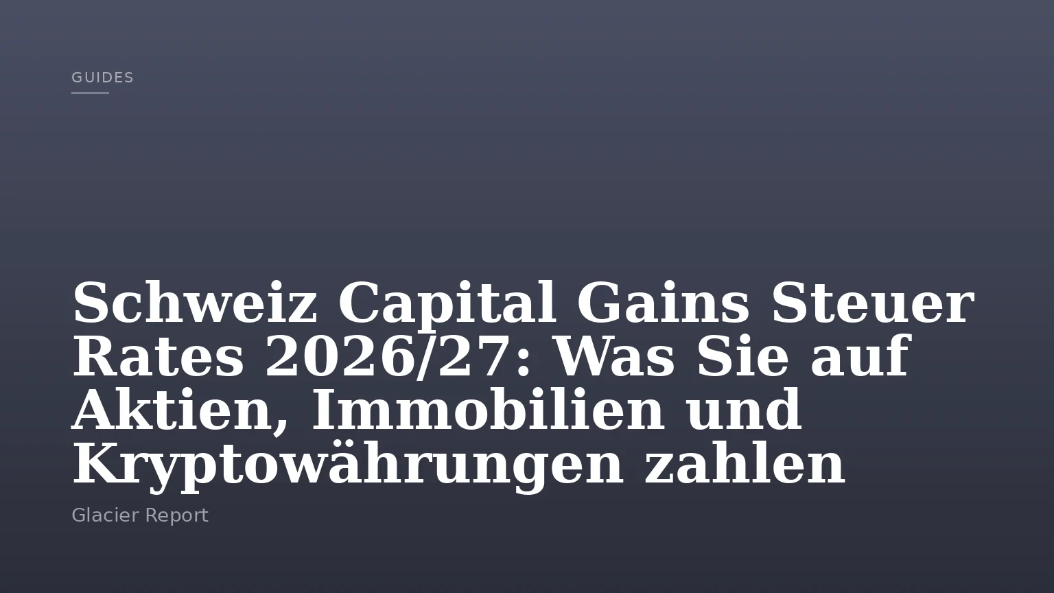 Schweiz Capital Gains Steuer Rates 2026/27: Was Sie auf Aktien, Immobilien und Kryptowährungen zahlen