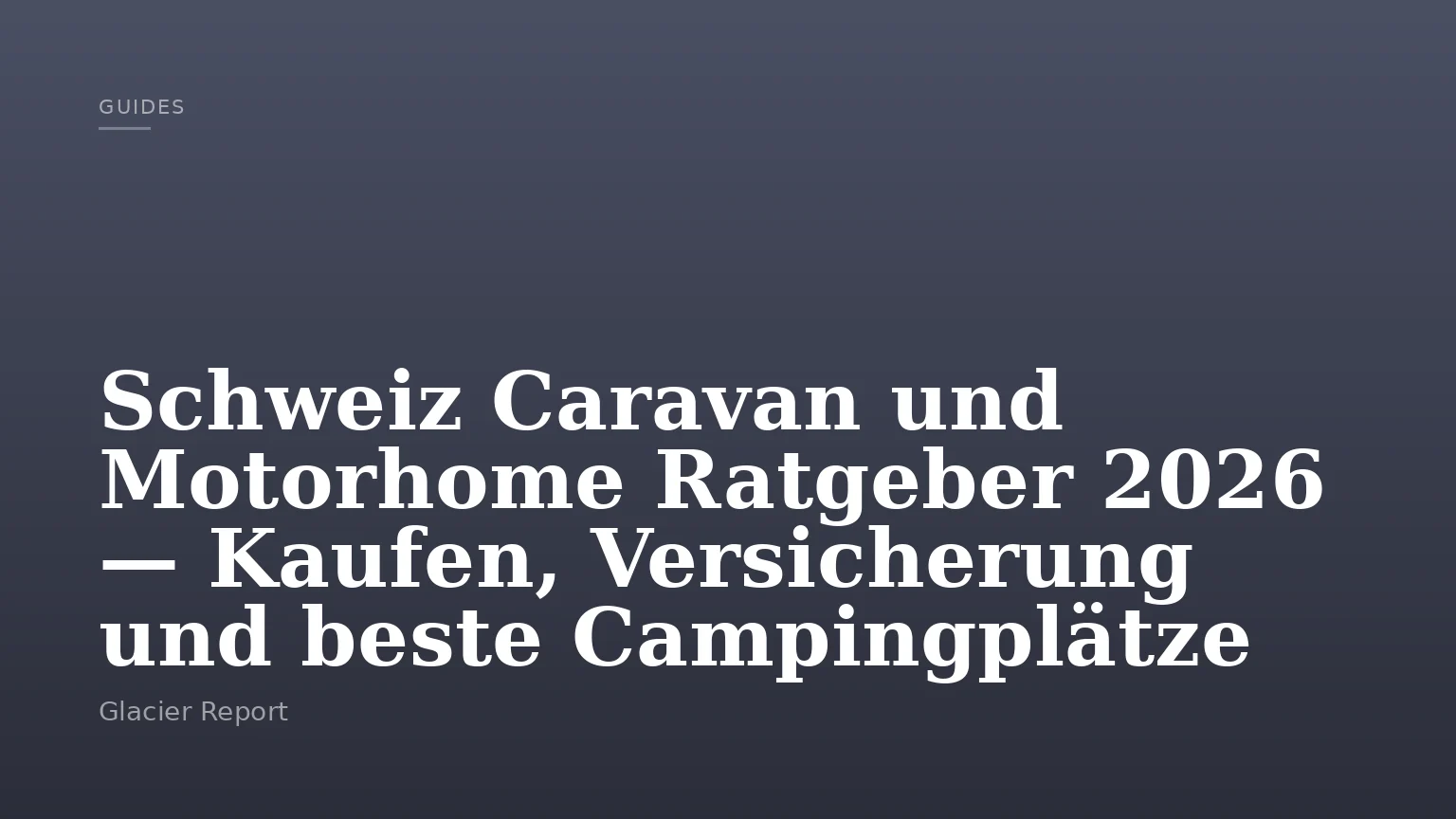 Schweiz Caravan und Motorhome Ratgeber 2026 — Kaufen, Versicherung und beste Campingplätze
