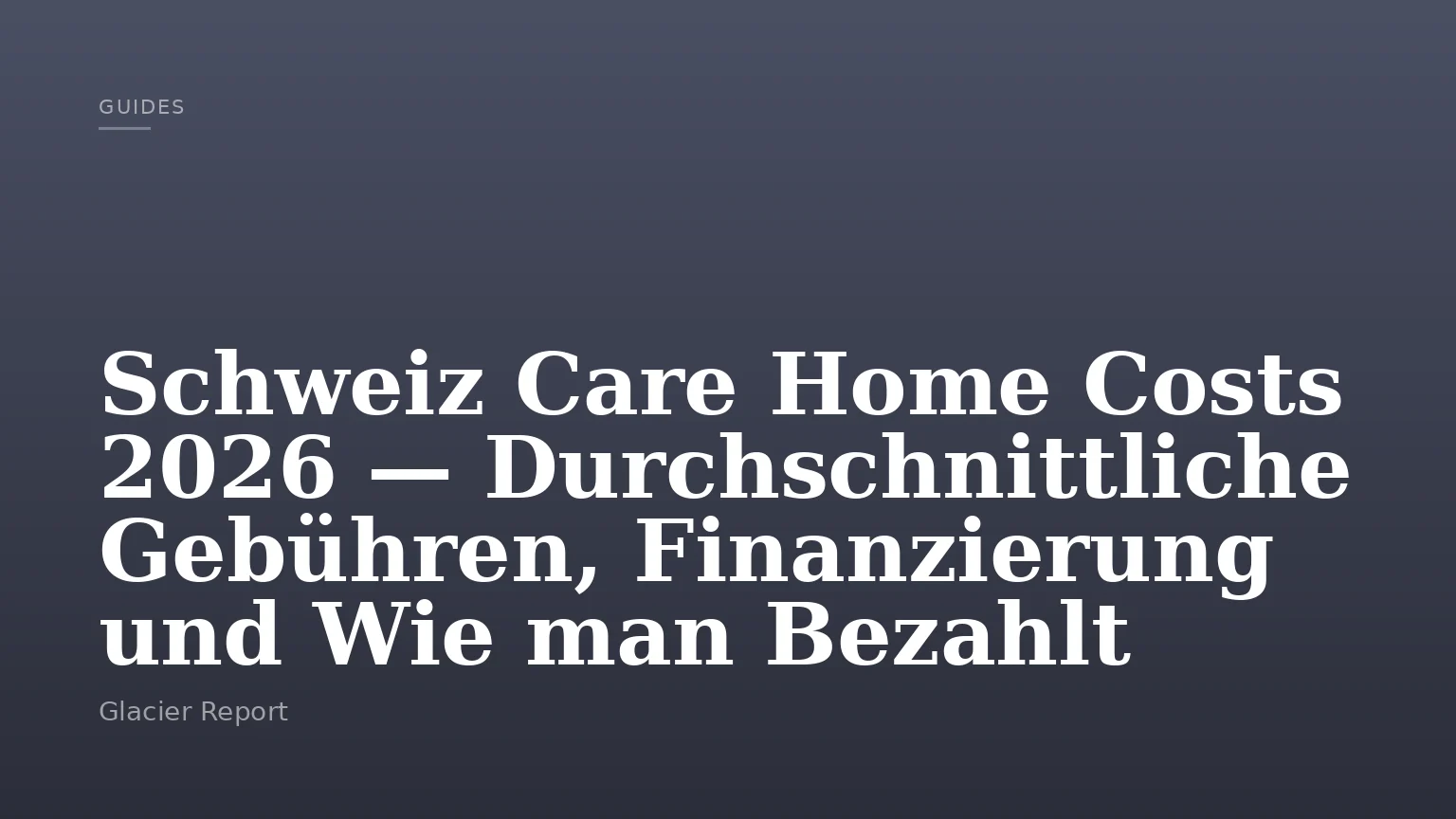 Schweiz Care Home Costs 2026 — Durchschnittliche Gebühren, Finanzierung und Wie man Bezahlt