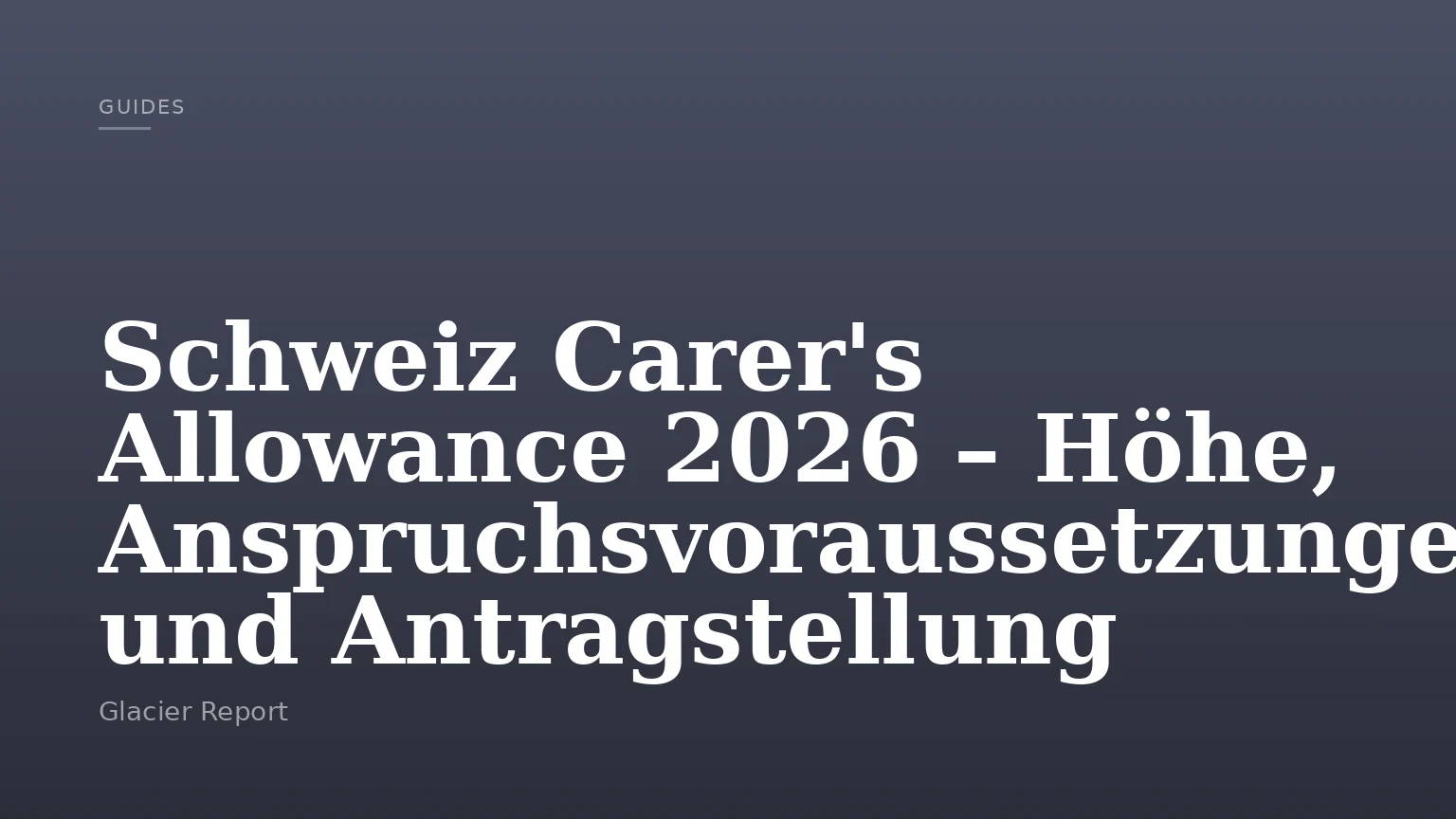 Schweiz Carer's Allowance 2026 – Höhe, Anspruchsvoraussetzungen und Antragstellung