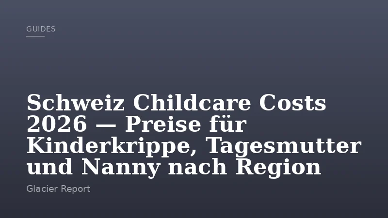 Schweiz Childcare Costs 2026 — Preise für Kinderkrippe, Tagesmutter und Nanny nach Region