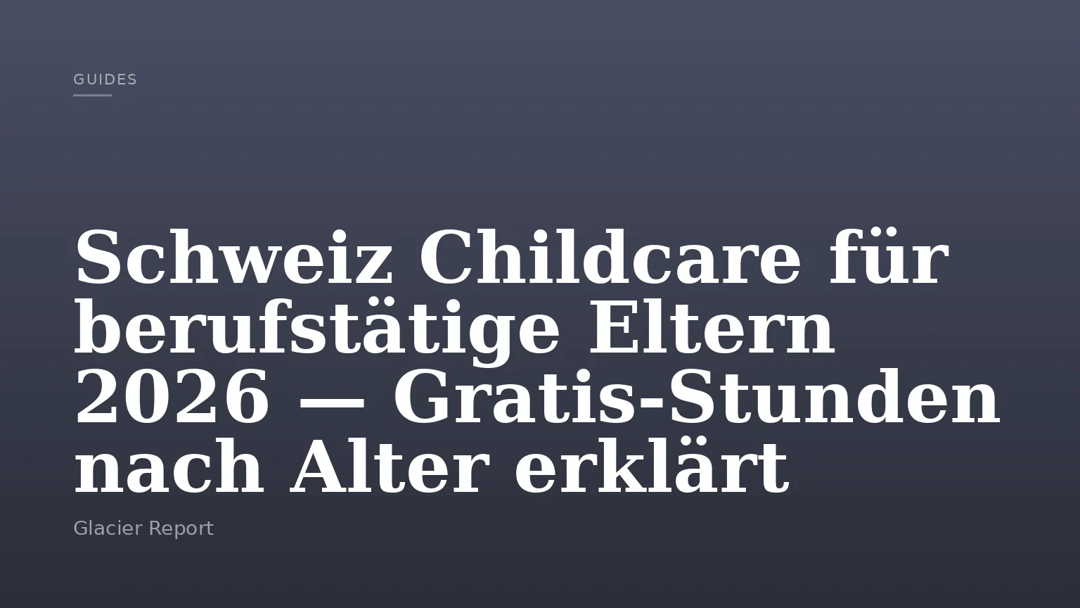 Schweiz Childcare für berufstätige Eltern 2026 — Gratis‑Stunden nach Alter erklärt