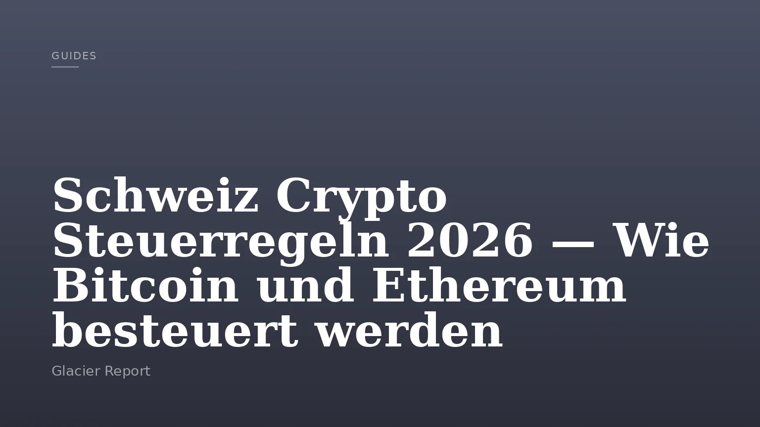 Schweiz Crypto Steuerregeln 2026 — Wie Bitcoin und Ethereum besteuert werden