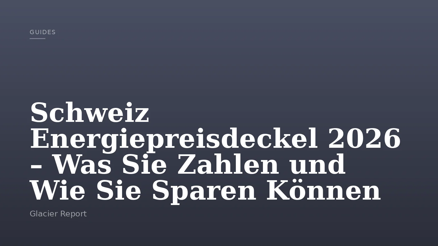 Schweiz Energiepreisdeckel 2026 – Was Sie Zahlen und Wie Sie Sparen Können