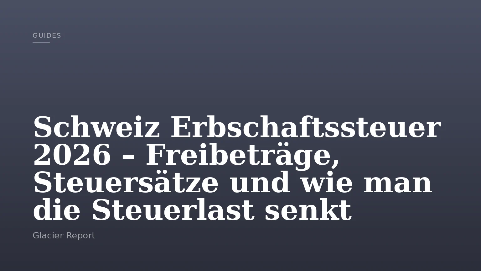 Schweiz Erbschaftssteuer 2026 – Freibeträge, Steuersätze und wie man die Steuerlast senkt
