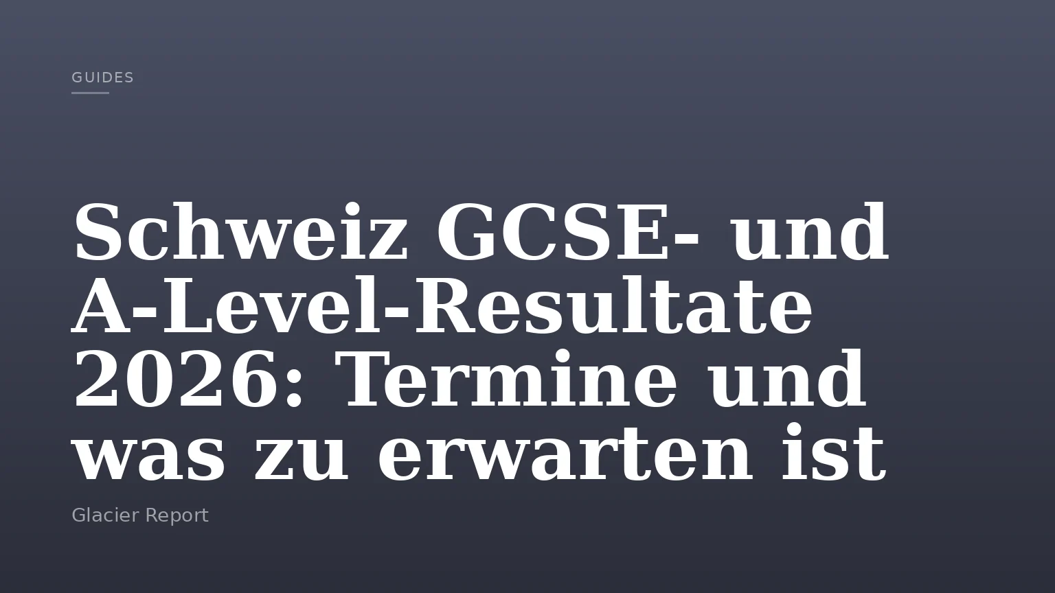 Schweiz GCSE‑ und A‑Level‑Resultate 2026: Termine und was zu erwarten ist