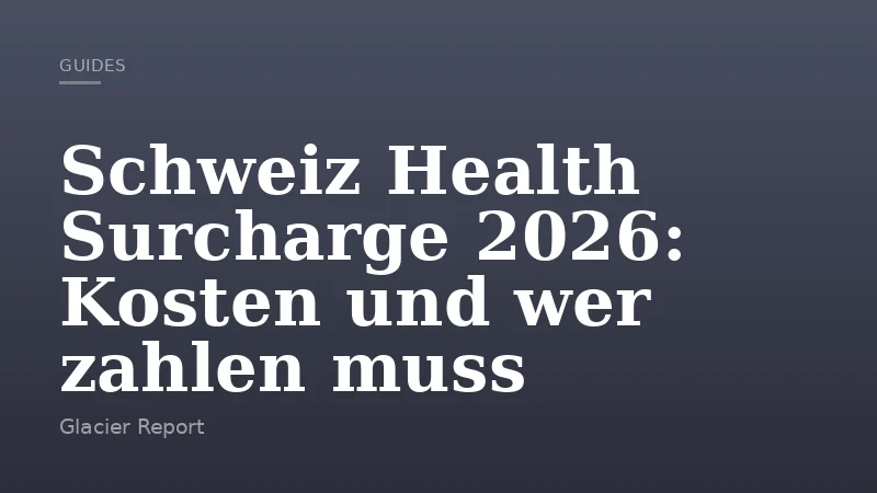 Schweiz Health Surcharge 2026: Kosten und wer zahlen muss