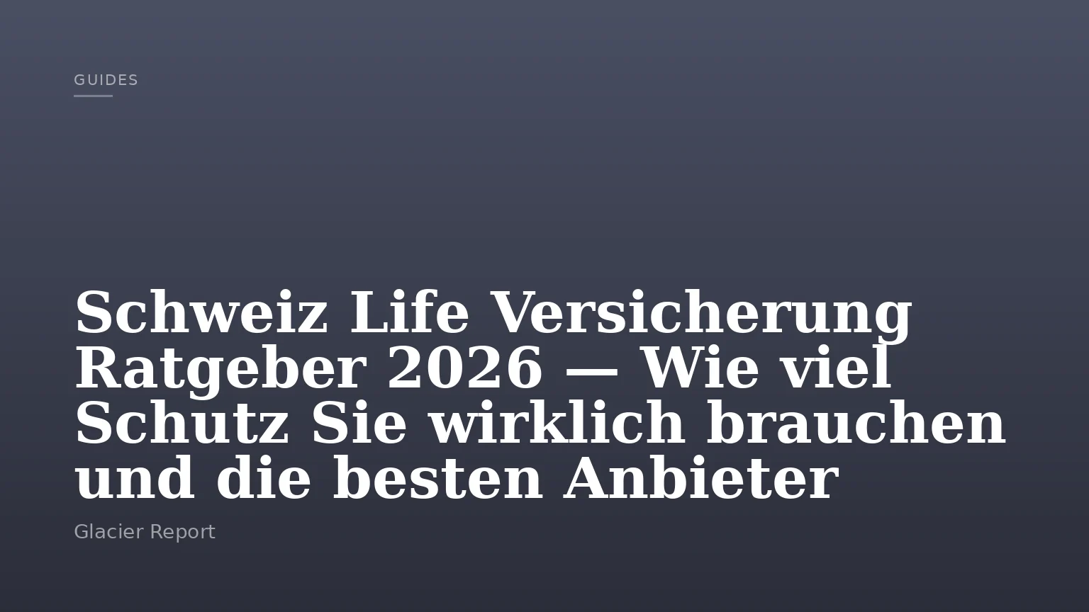 Schweiz Life Versicherung Ratgeber 2026 — Wie viel Schutz Sie wirklich brauchen und die besten Anbieter