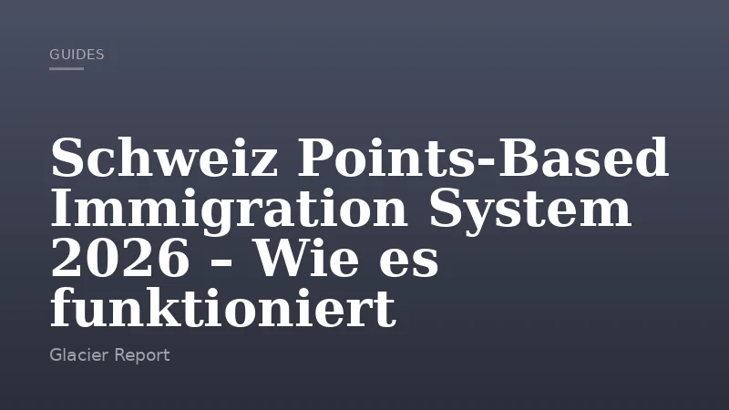 Schweiz Points-Based Immigration System 2026 – Wie es funktioniert