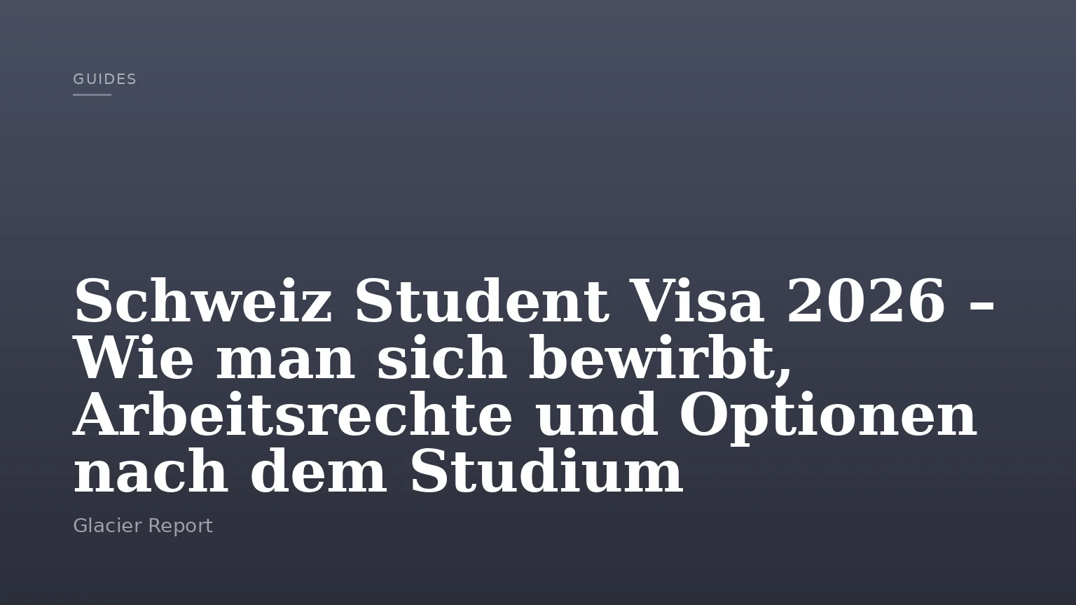 Schweiz Student Visa 2026 – Wie man sich bewirbt, Arbeitsrechte und Optionen nach dem Studium