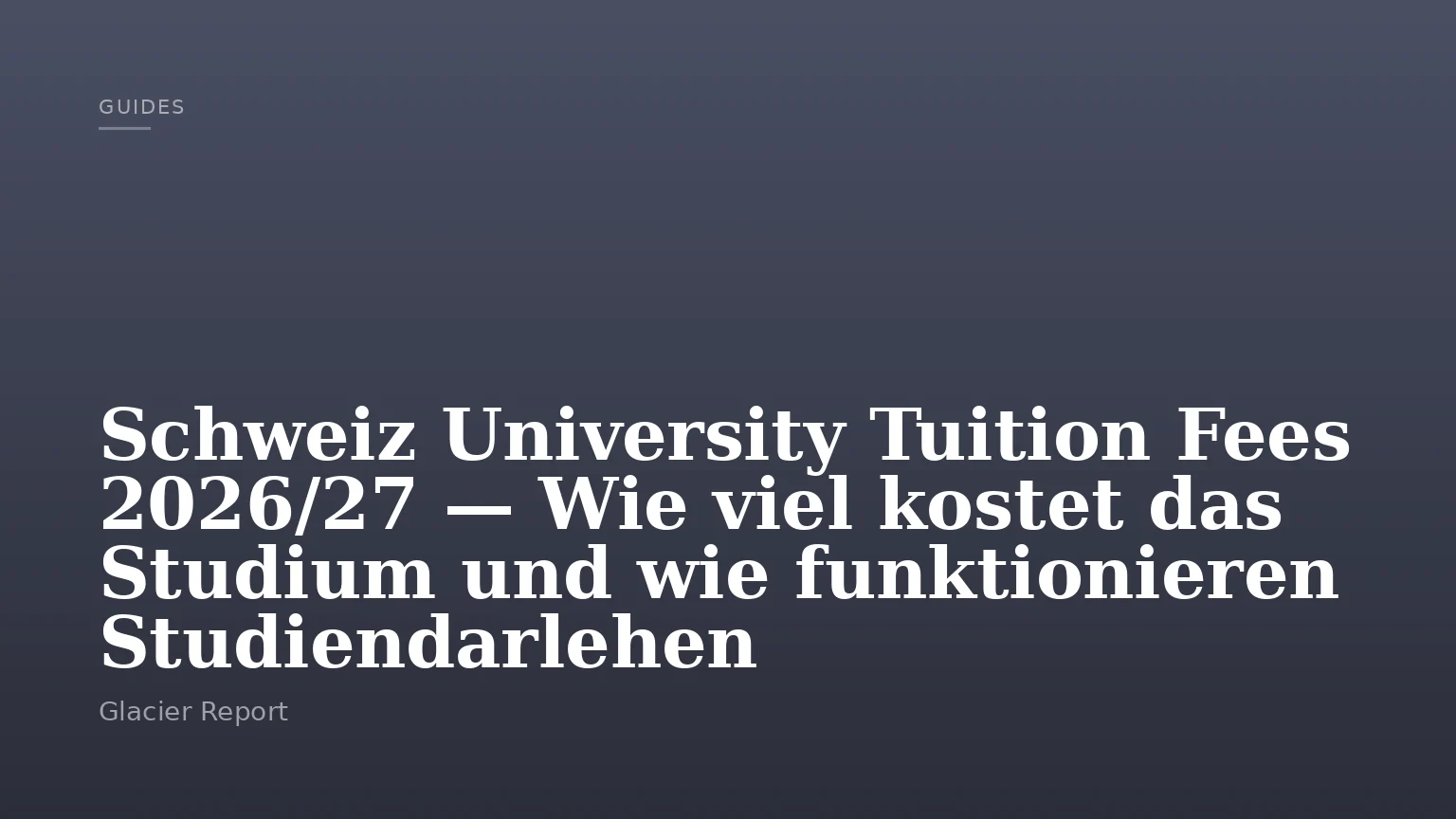 Schweiz University Tuition Fees 2026/27 — Wie viel kostet das Studium und wie funktionieren Studiendarlehen