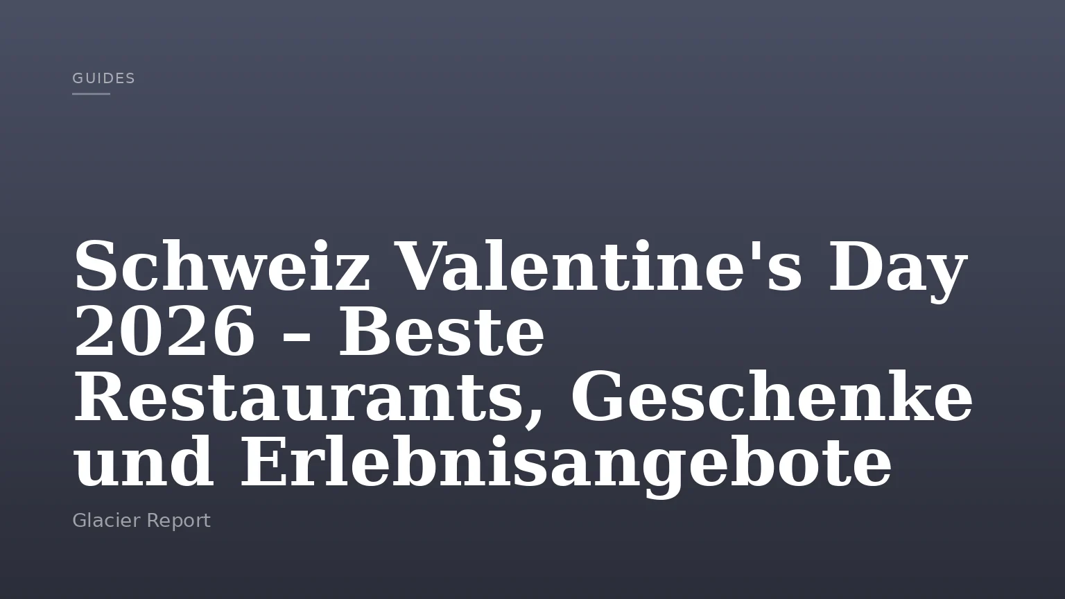 Schweiz Valentine's Day 2026 – Beste Restaurants, Geschenke und Erlebnisangebote