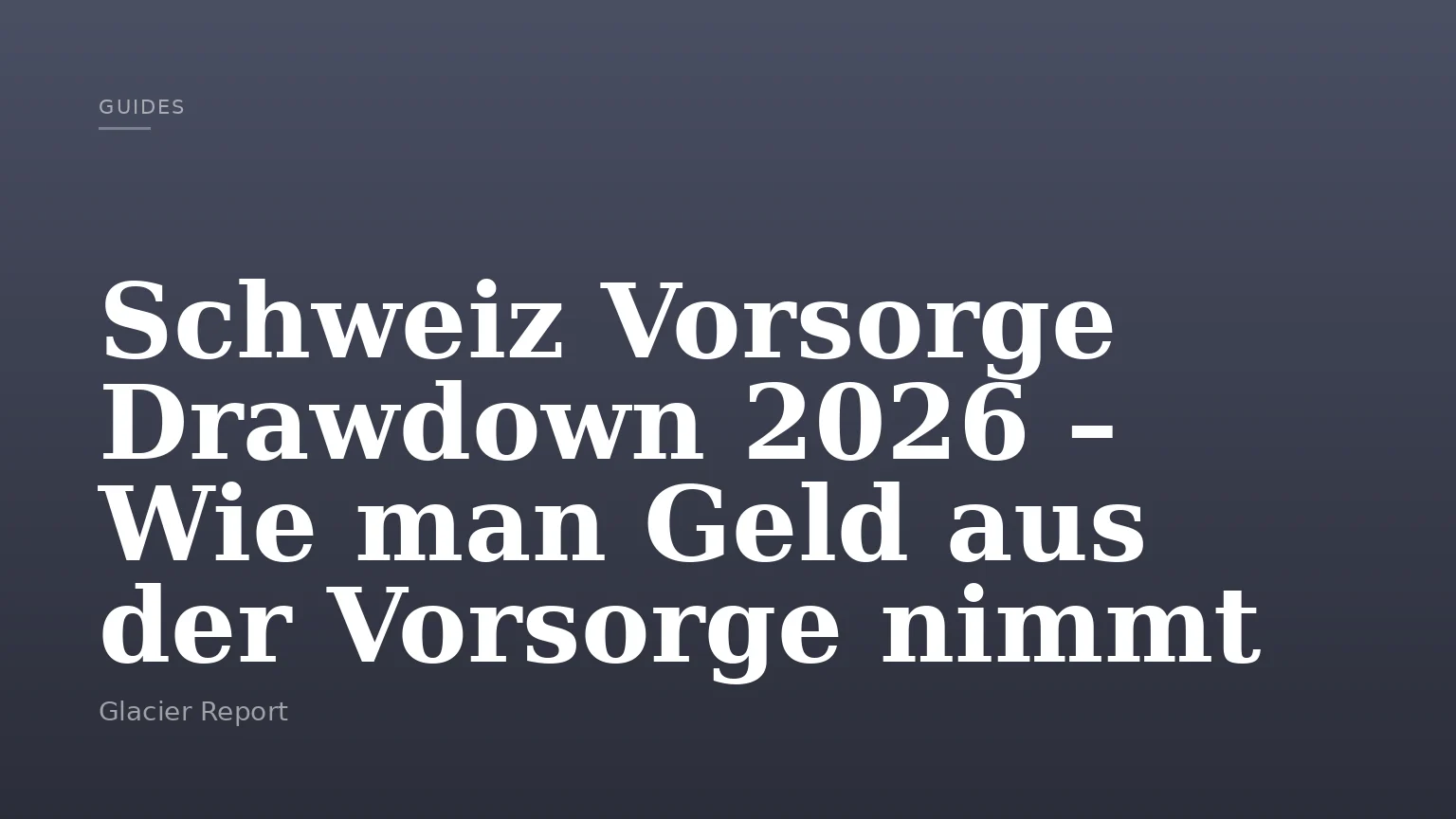 Schweiz Vorsorge Drawdown 2026 – Wie man Geld aus der Vorsorge nimmt