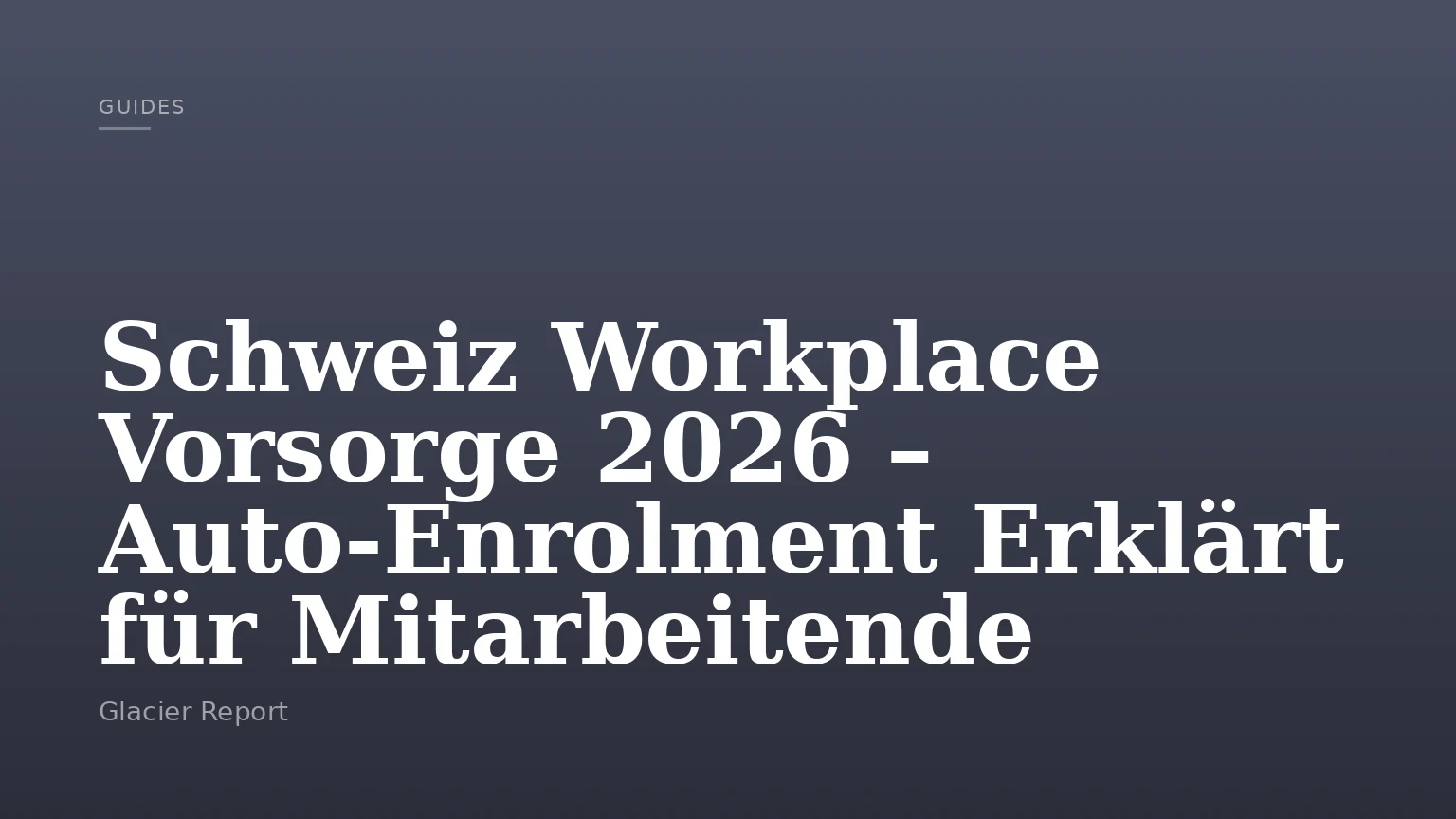 Schweiz Workplace Vorsorge 2026 – Auto-Enrolment Erklärt für Mitarbeitende