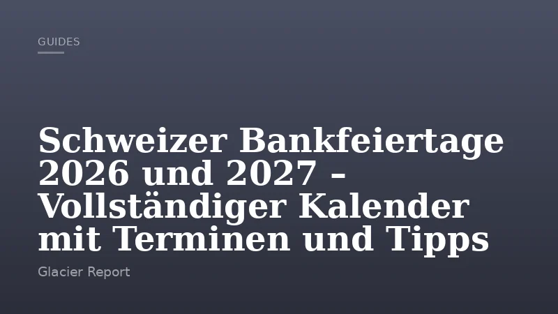Schweizer Bankfeiertage 2026 und 2027 – Vollständiger Kalender mit Terminen und Tipps