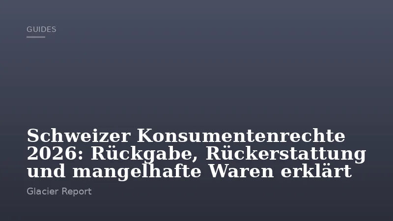 Schweizer Konsumentenrechte 2026: Rückgabe, Rückerstattung und mangelhafte Waren erklärt