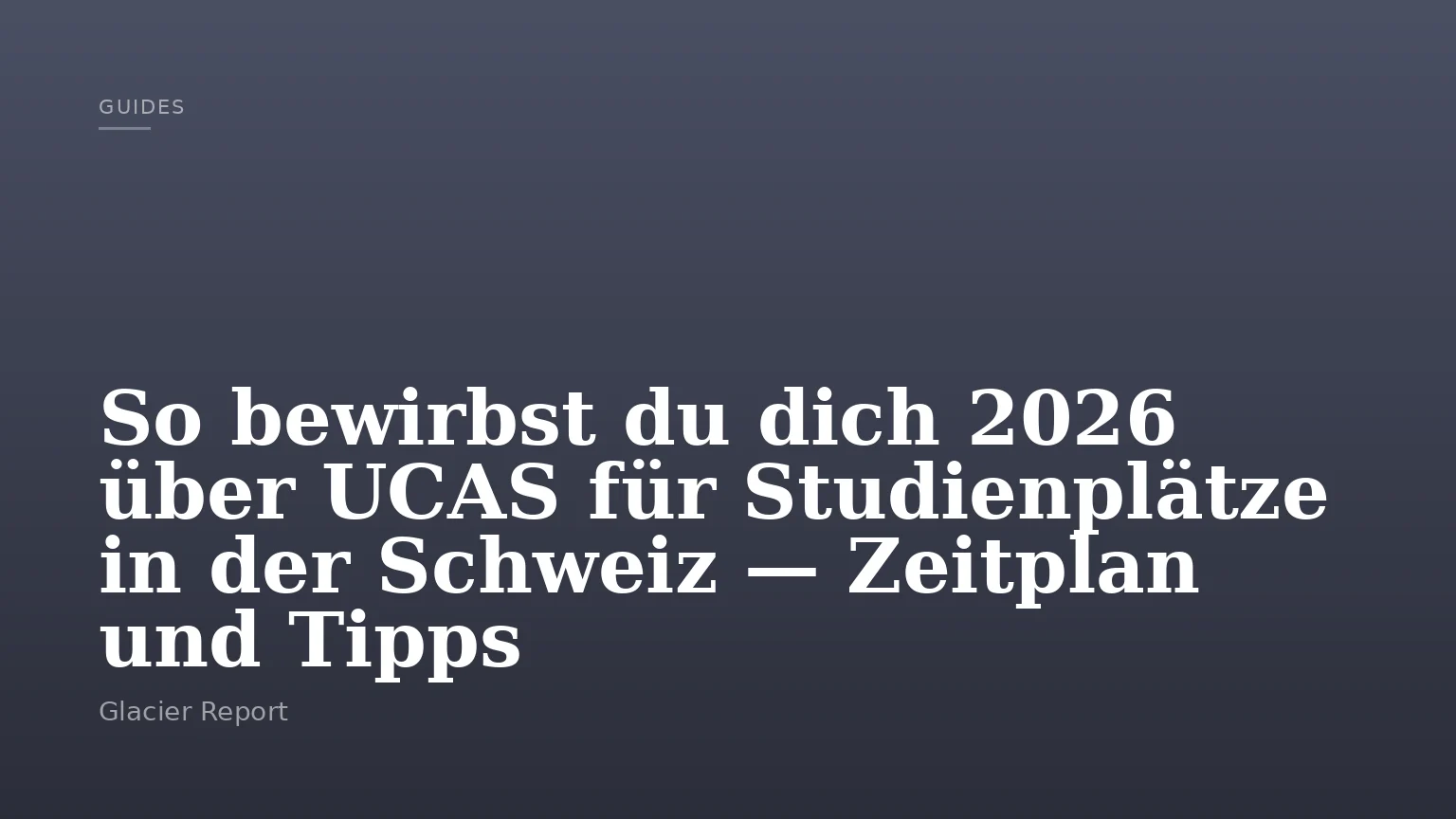 So bewirbst du dich 2026 über UCAS für Studienplätze in der Schweiz — Zeitplan und Tipps