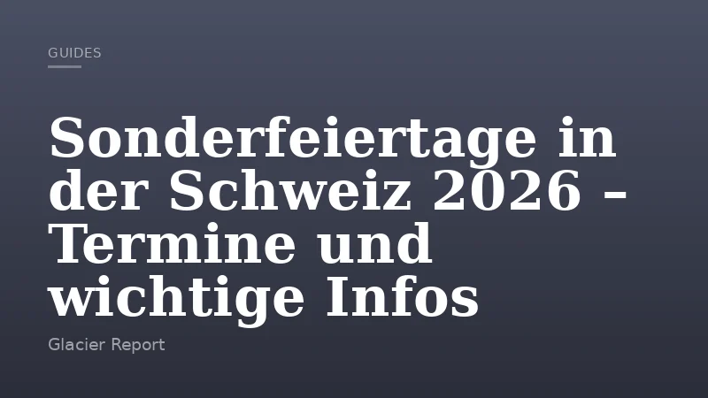 Sonderfeiertage in der Schweiz 2026 – Termine und wichtige Infos