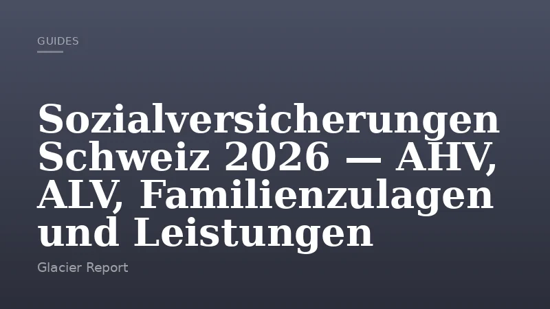 Sozialversicherungen Schweiz 2026 — AHV, ALV, Familienzulagen und Leistungen