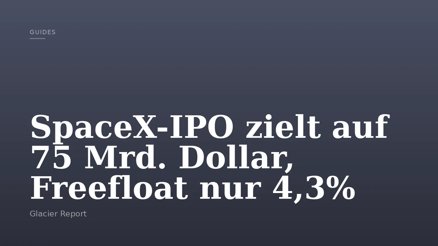 SpaceX-IPO zielt auf 75 Mrd. Dollar, Freefloat nur 4,3%