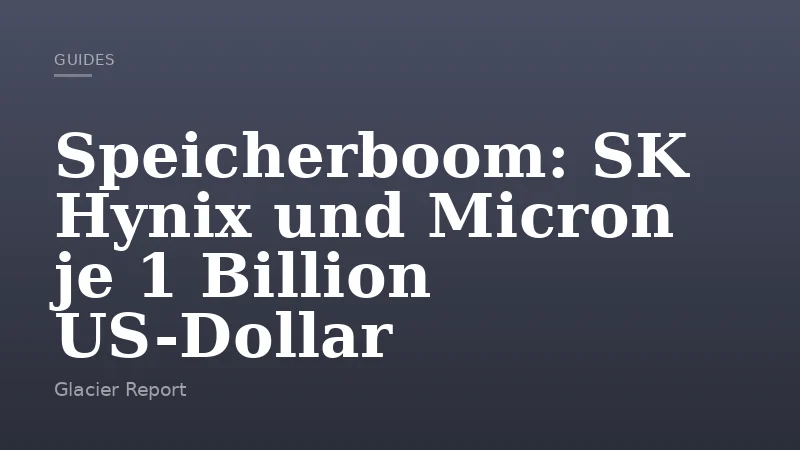 Speicherboom: SK Hynix und Micron je 1 Billion US-Dollar
