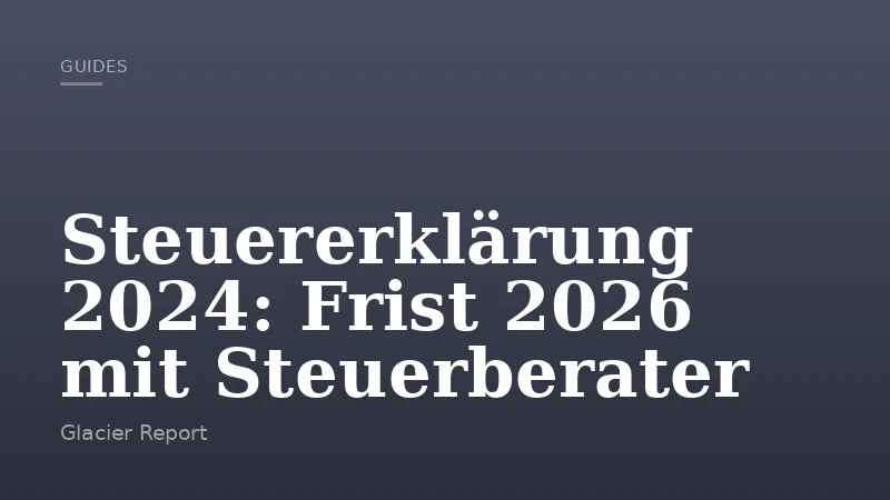 Steuererklärung 2024: Frist 2026 mit Steuerberater