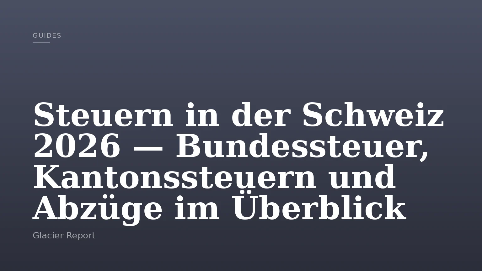 Steuern in der Schweiz 2026 — Bundessteuer, Kantonssteuern und Abzüge im Überblick