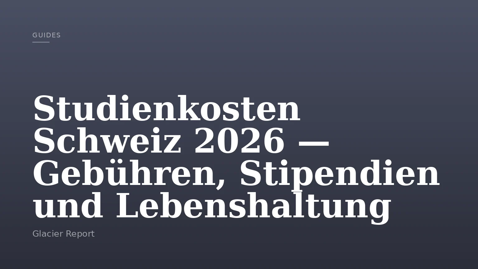 Studienkosten Schweiz 2026 — Gebühren, Stipendien und Lebenshaltung