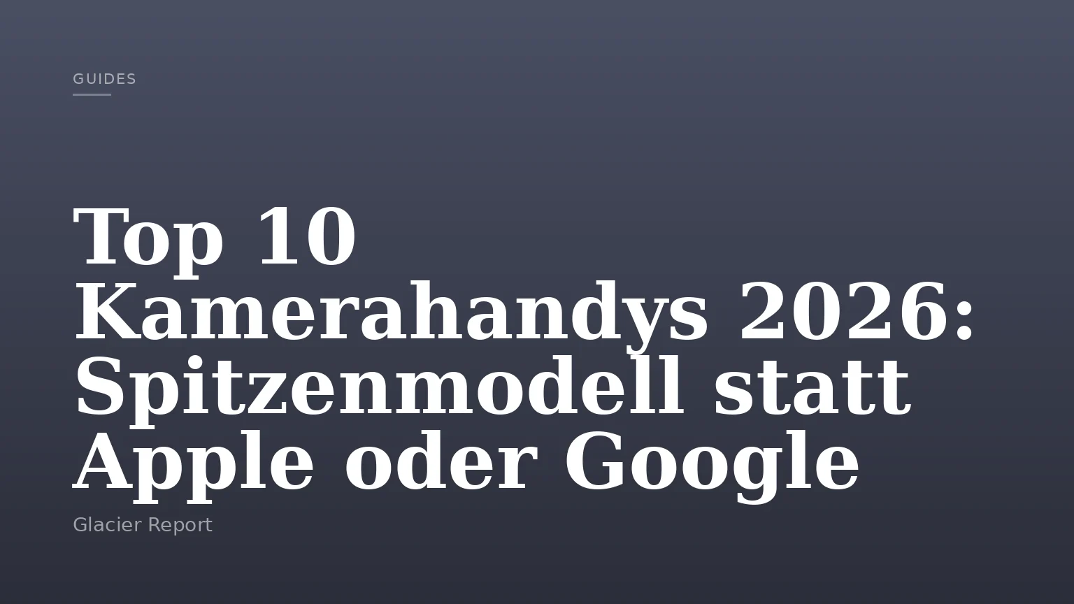 Top 10 Kamerahandys 2026: Spitzenmodell statt Apple oder Google