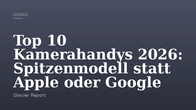 Top 10 Kamerahandys 2026: Spitzenmodell statt Apple oder Google