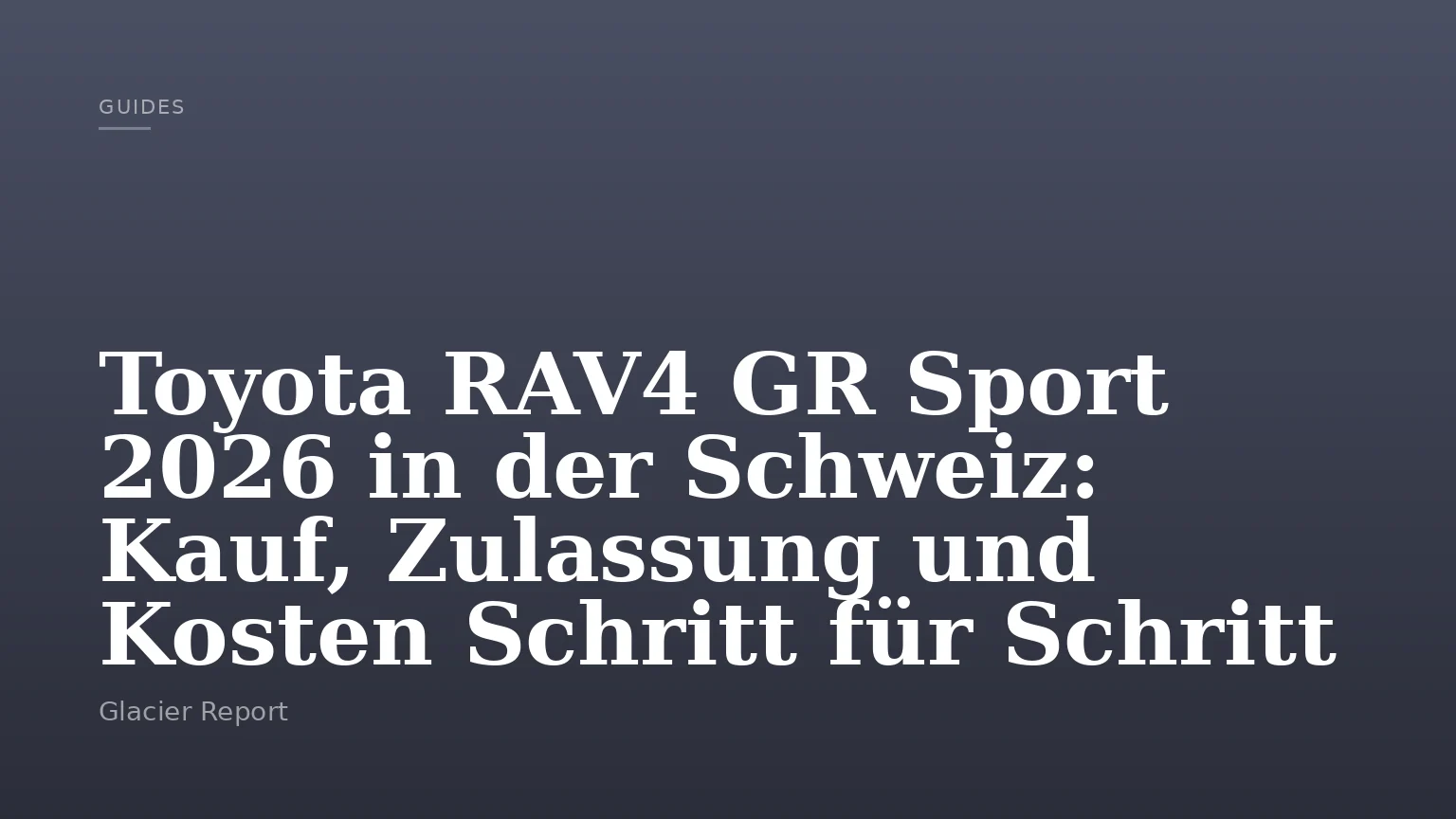 Toyota RAV4 GR Sport 2026 in der Schweiz: Kauf, Zulassung und Kosten Schritt für Schritt