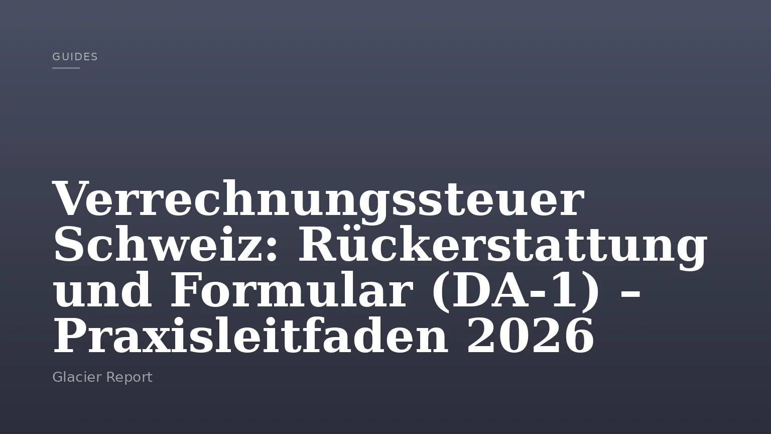 Verrechnungssteuer Schweiz: Rückerstattung und Formular (DA-1) – Praxisleitfaden 2026