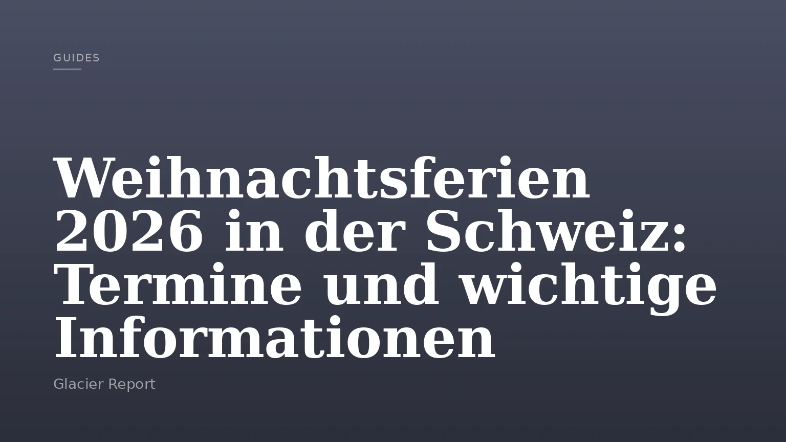 Weihnachtsferien 2026 in der Schweiz: Termine und wichtige Informationen