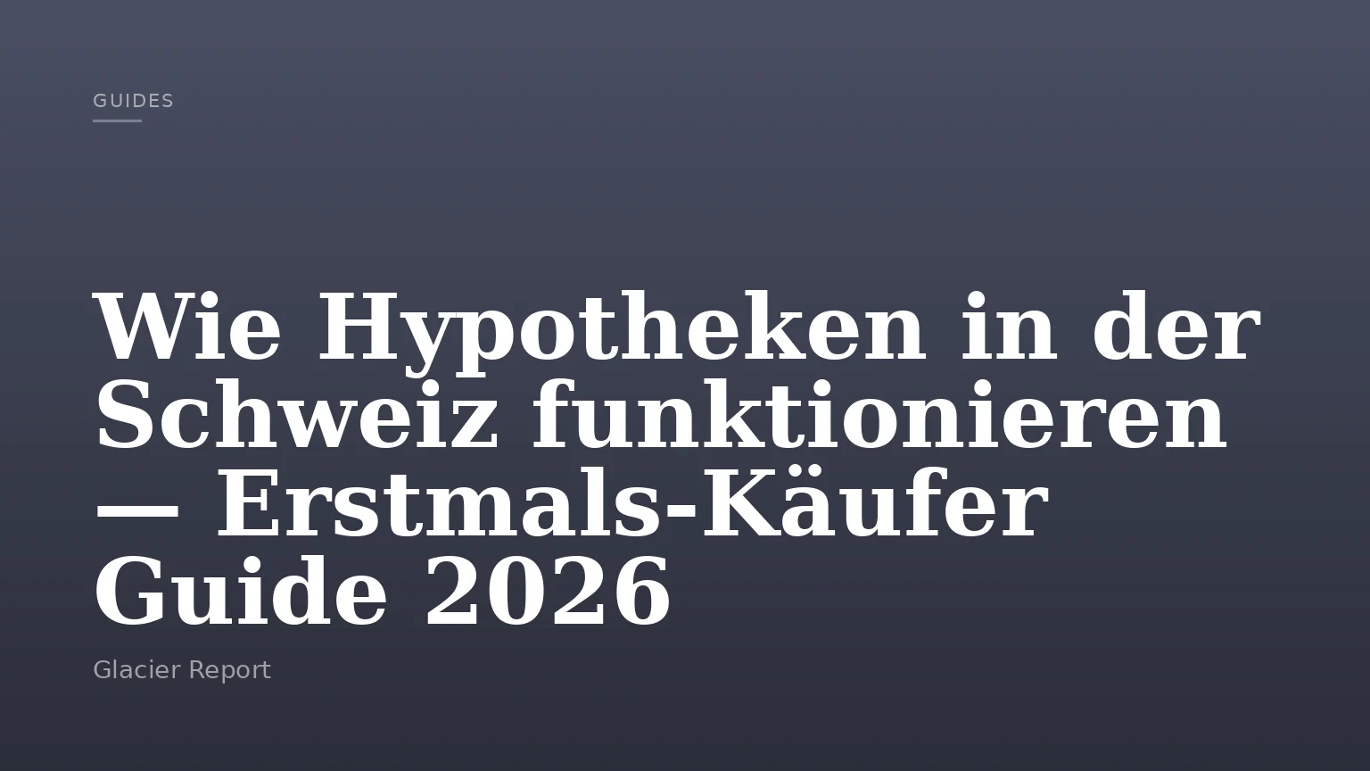 Wie Hypotheken in der Schweiz funktionieren — Erstmals-Käufer Guide 2026