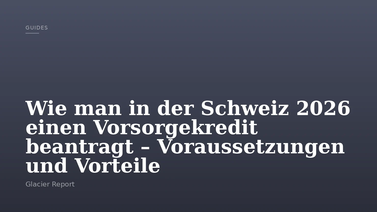 Wie man in der Schweiz 2026 einen Vorsorgekredit beantragt – Voraussetzungen und Vorteile