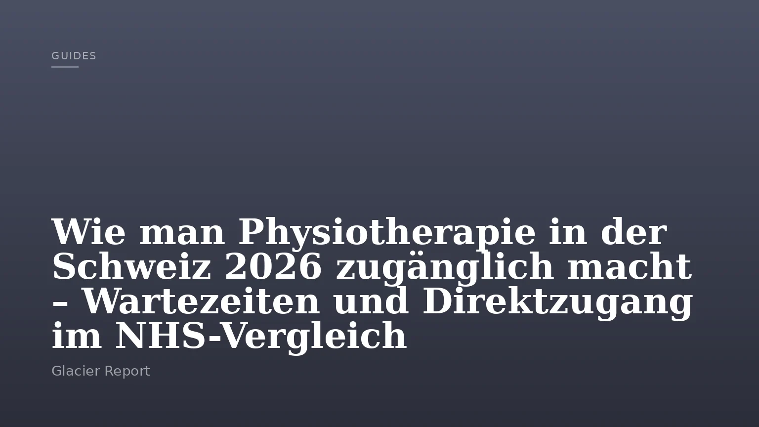 Wie man Physiotherapie in der Schweiz 2026 zugänglich macht – Wartezeiten und Direktzugang im NHS-Vergleich