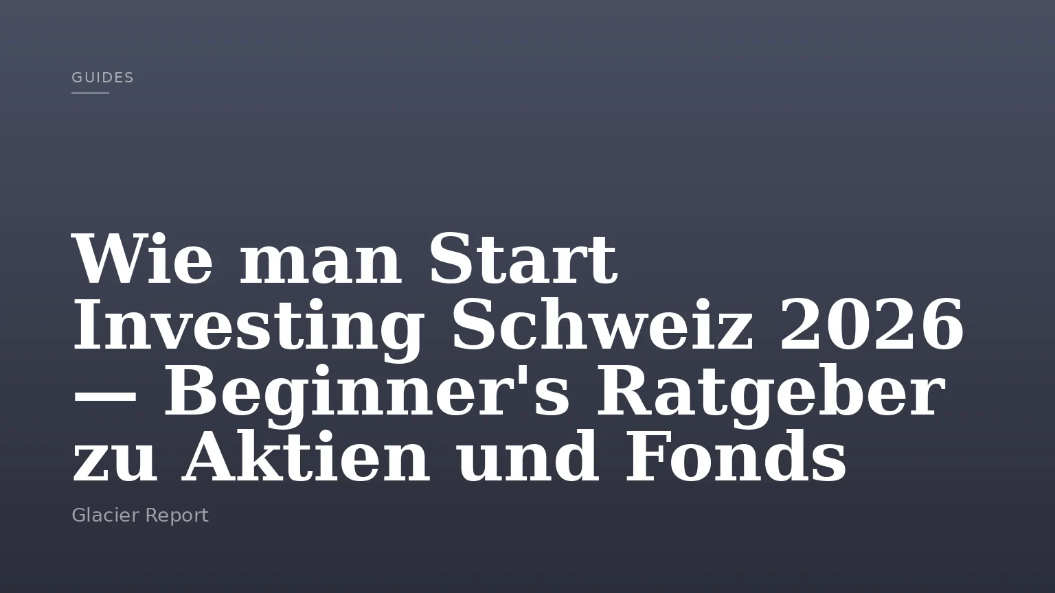 Wie man Start Investing Schweiz 2026 — Beginner's Ratgeber zu Aktien und Fonds
