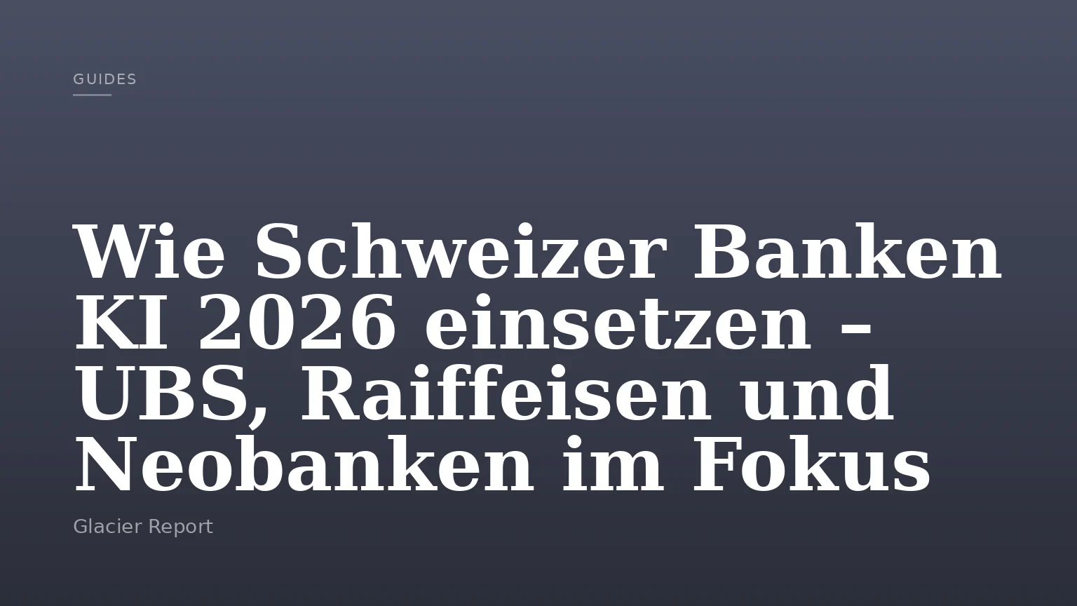 Wie Schweizer Banken KI 2026 einsetzen – UBS, Raiffeisen und Neobanken im Fokus