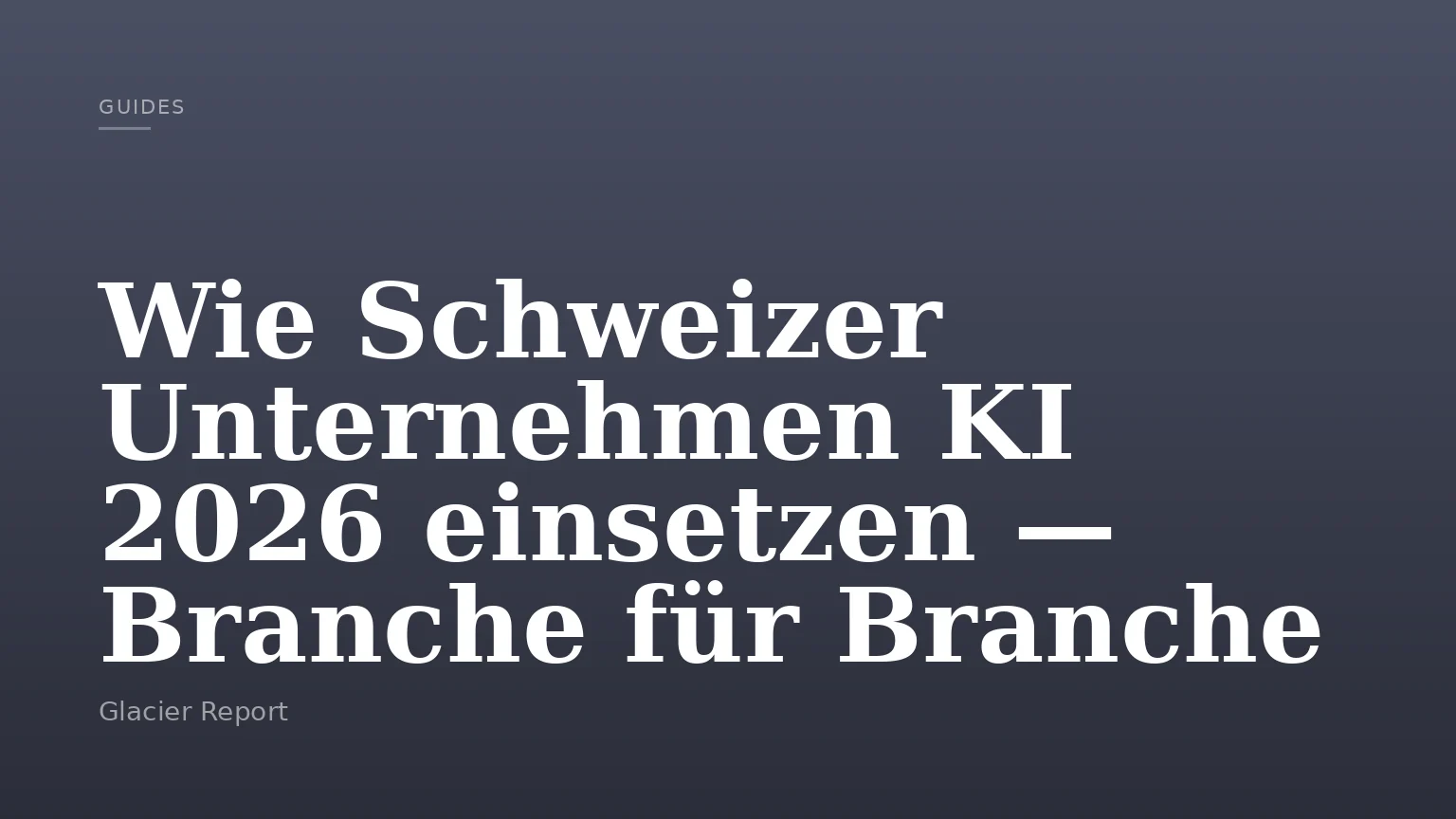 Wie Schweizer Unternehmen KI 2026 einsetzen — Branche für Branche