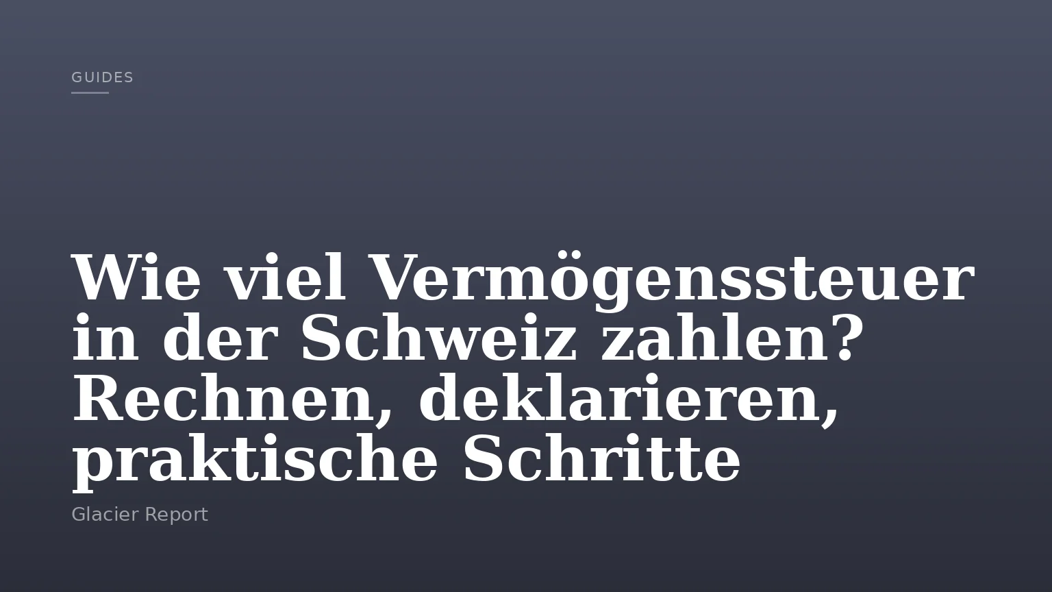 Wie viel Vermögenssteuer in der Schweiz zahlen? Rechnen, deklarieren, praktische Schritte