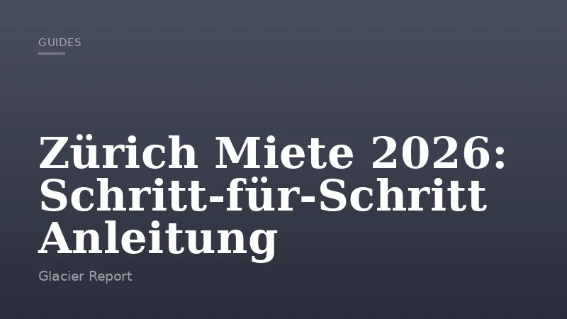 Zürich Miete 2026: Schritt‑für‑Schritt Anleitung